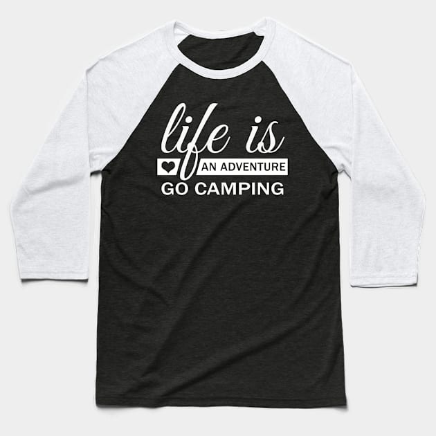 Life Is An Adventure Go Camping Baseball T-Shirt by Korry